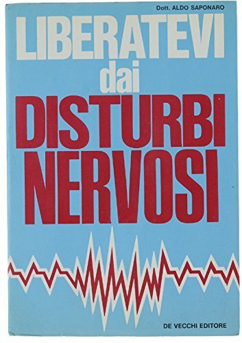 Liberatevi dai disturbi nervosi. Manuale medico pratico per tutti