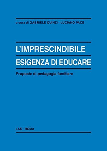 L'imprenscindibile esigenza di educare. Proposte di pedagogia familiare