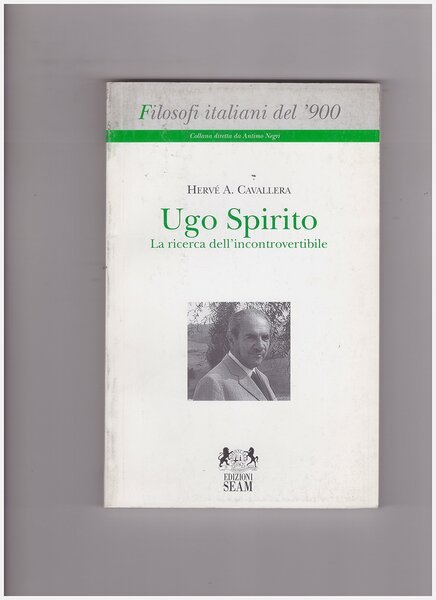 Ugo Spirito. La ricerca dell'incontrovertibile