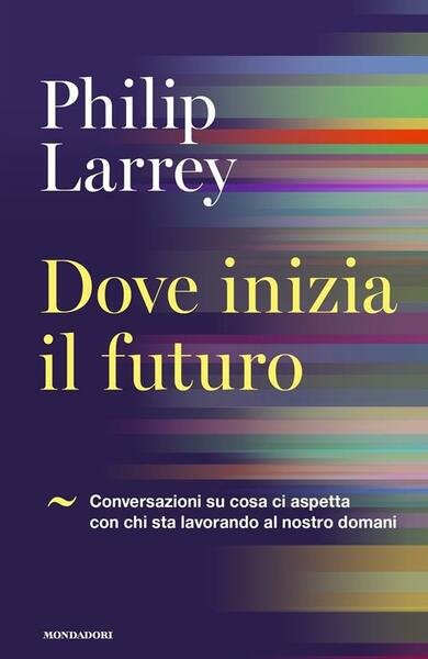 Dove inizia il futuro. Conversazioni su cosa ci aspetta con …