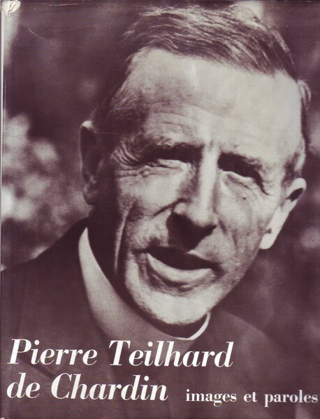 Pierre Teilhard de Chardin - Images et paroles.
