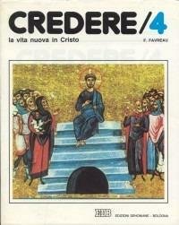 Credere (Vol. 4). La vita nuova in Cristo