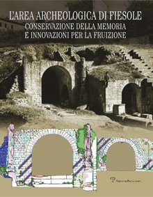 L'area archeologica di Fiesole. Conservazione della memoria e innovazioni per …