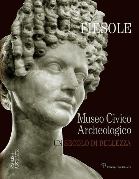 Fiesole, Museo civico archeologico. Un secolo di bellezza