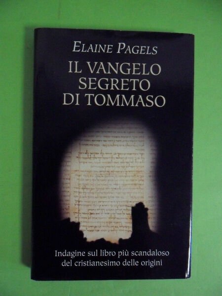 Il Vangelo segreto di Tommaso. Indagine sul libro più scandaloso …