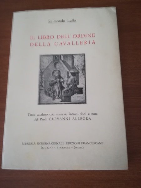 Il libro dell'ordine della Cavalleria. Testo catalano con versione, introduzioni …