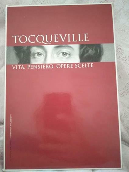 Tocqueville. Vita, pensiero, opere scelte