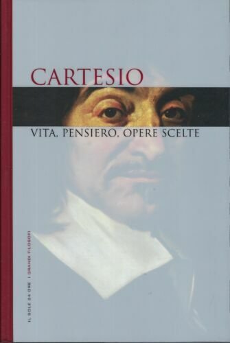 Cartesio. Vita, pensiero, opere scelte