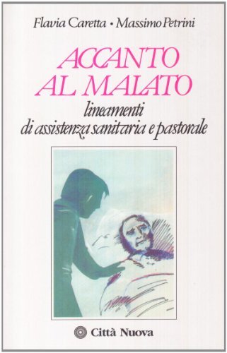 Accanto al malato. lineamenti di assistenza sanitaria e pastorale