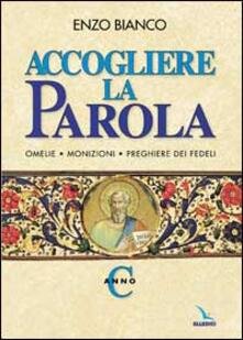 Accogliere la Parola. Anno C: Omelie - Monizioni - Preghiere …