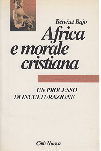 Africa e morale cristiana. Un processo di inculturazione