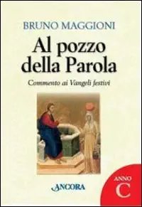 Al pozzo della Parola. Commento ai Vangeli festivi , anno …