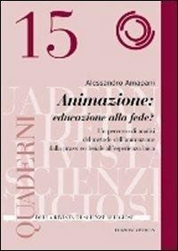 Animazione: educazione alla fede?. Un percorso di analisi del metodo …