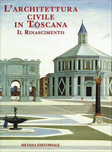 Architettura civile in Toscana : il Rinascimento.