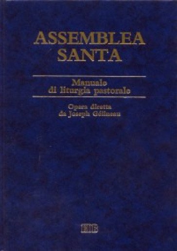 Assemblea Santa. Manuale di liturgia pastorale