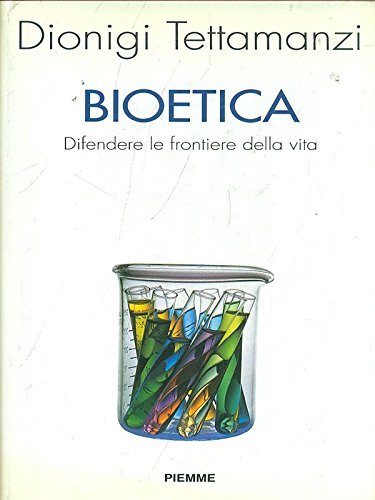 Bioetica. Difendere le frontiere della vita