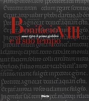 Bonifacio VIII e il suo tempo. Anno 1300 il primo …