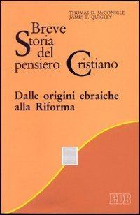 Breve storia del pensiero Cristiano. Dalle orgini ebraiche alla Riforma
