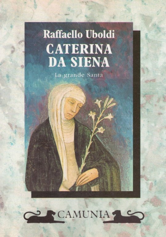 Caterina da Siena - La grande santa.