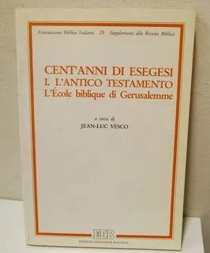 Cent'anni di esegesi. I. L'Antico Testamento. L'Ecole biblique di Gerusalemme