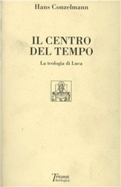 Centro del tempo : la teologia di Luca.