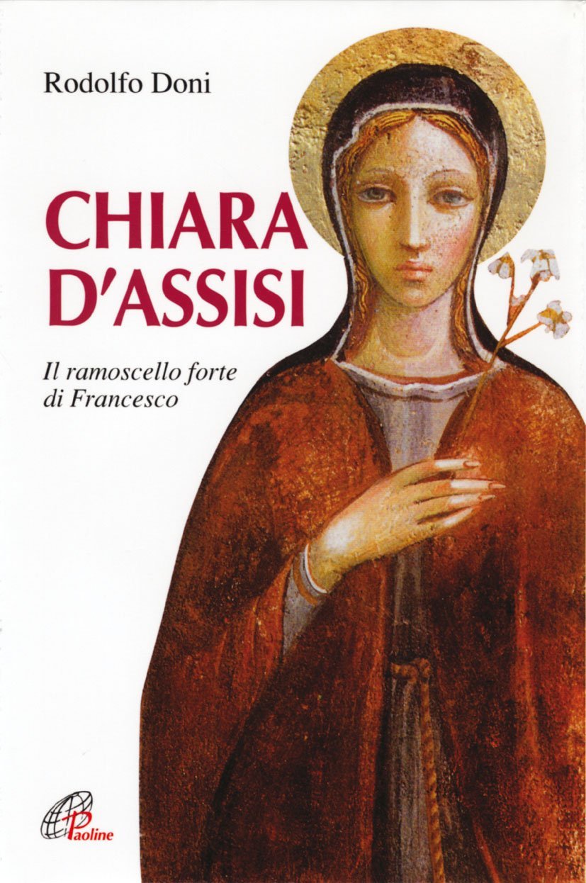 Chiara d'Assisi. Il ramoscello forte di Francesco