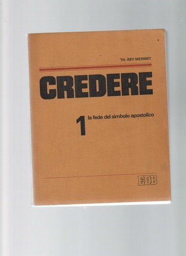 Credere (Vol. 1). La fede del simbolo apostolico