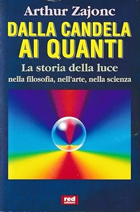Dalla candela ai quanti. La storia della luce nella filosofia, …