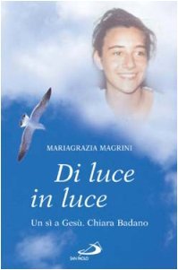 Di luce in luce. Un sì a Gesù. Chiara Badano