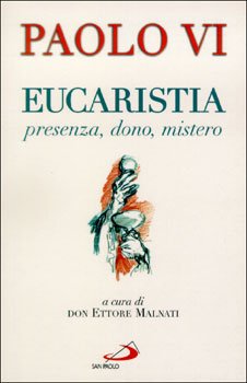 Eucaristia presenza, dono, mistero.