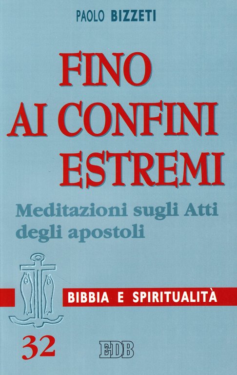 Fino ai confini estremi. Meditazioni sugli Atti degli apostoli