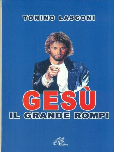 Gesù il grande rompi.