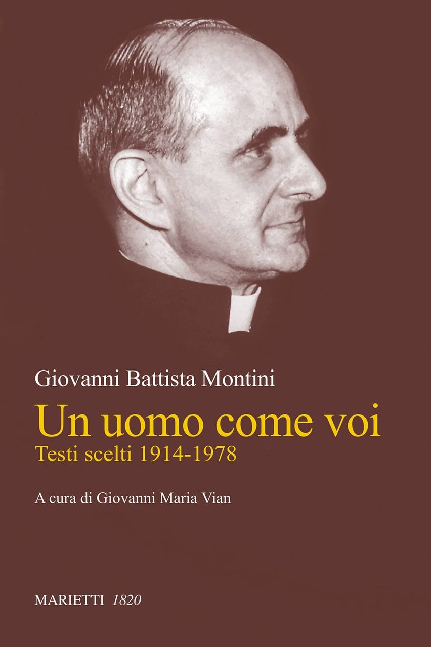 Giovanni Battista Montini. Un uomo come voi. Testi scelti 1914-1978