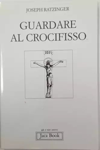 Guardare al Crocifisso. Fondazione cristologica di una cristologia spirituale