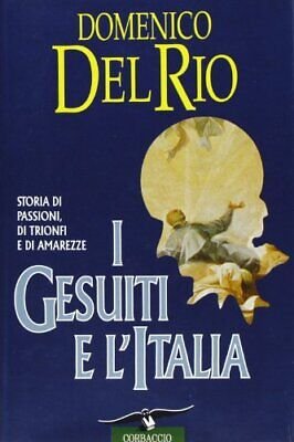 I Gesuiti e l'Italia. Storia di passioni, di trionfi e …