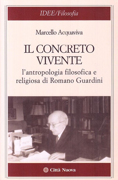 Il concreto vivente. L'antropologia filosofica e religiosa di Romano Guardini