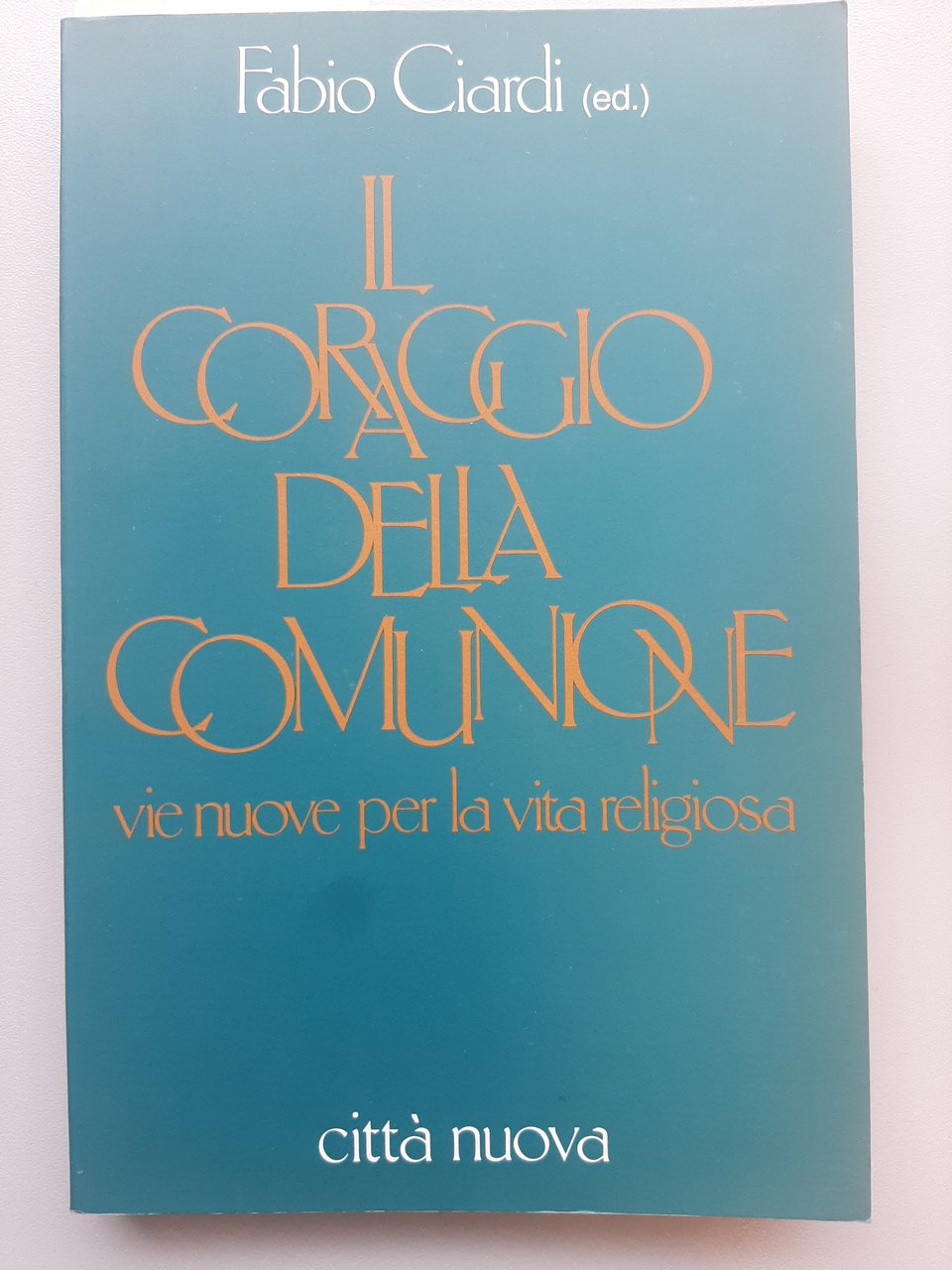 Il coraggio della comunione. Vie nuove per la vita religiosa