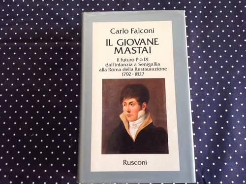 Il giovane Mastai. Il futuro Pio IX dall'infanzia a Senigallia …