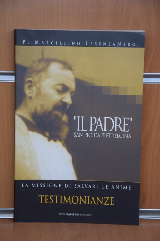 Il Padre San Pio da Pietrelcina. Volume primo. La missione …
