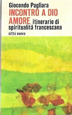 Incontro a Dio amore. Itinerario di spiritualità francescana