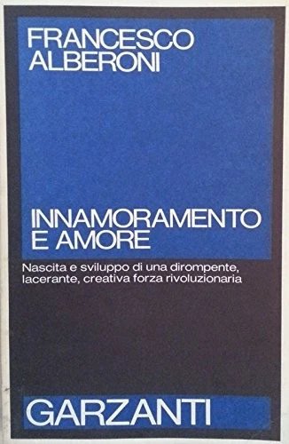 Innamoramento e amore. Nascita e sviluppo di una dirompente, lacerante, …