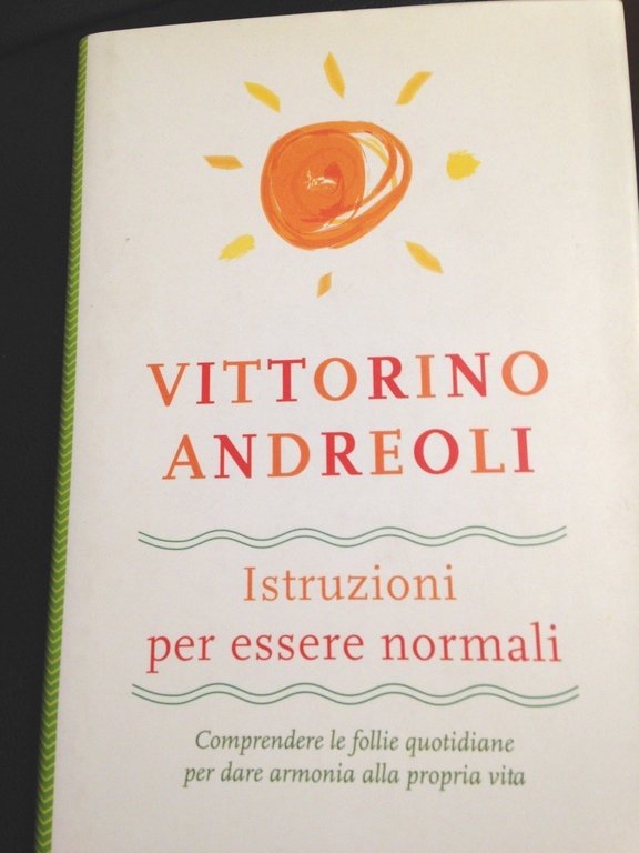 Istruzioni per essere normali. Comprendere le follie quotidiane per dare …