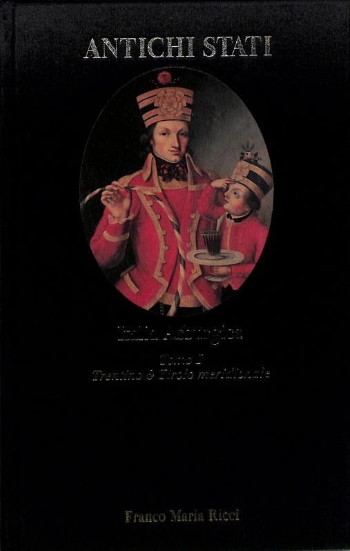 Italia Asburgica, tomo I. Trentino e Tirolo meridionale (1700-1918)