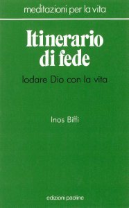 Itinerario di fede. Lodare Dio con la vita