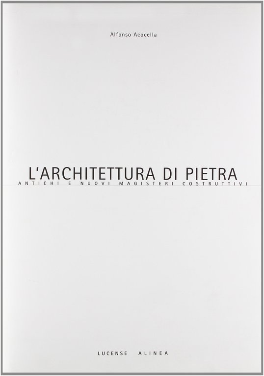 L'architettura di pietra. Antichi nuovi magisteri costruttivi