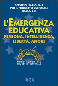 L'emergenza educativa. Persona, intelligenza, libertà, amore. IX Forum del Progetto …