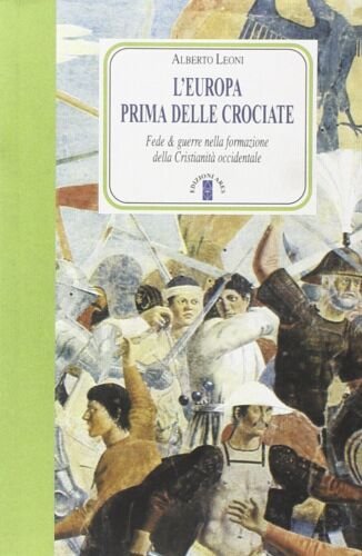 L'Europa prima delle Crociate. Fede & guerre nalle formazione della …