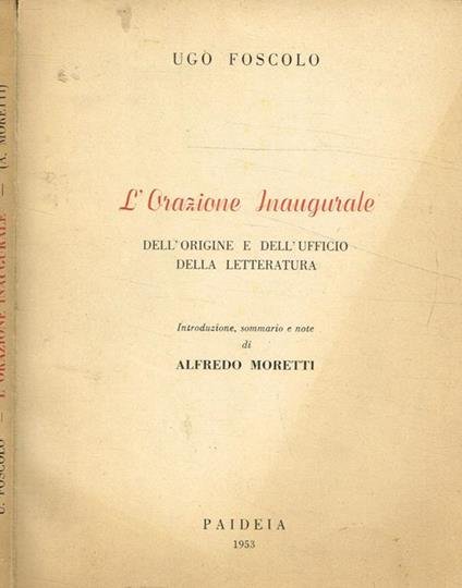 L'orazione inaugurale. Dell'origine e dell'ufficio della letteratura. Introduzione, sommario e …