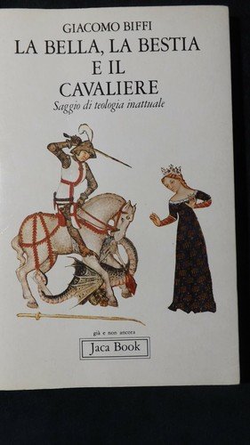 La bella, la bestia e il cavaliere. Saggio di teologia …