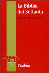 La Bibbia dei Settanta. Introduzione alle versioni greche della Bibbia. Introduzione allostudio della Bibbia, supplementi vol. 6